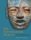 The Teotihuacan Trinity : The Sociopolitical Structure of an Ancient Mesoamerican City - Book