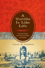 A Tortilla Is Like Life : Food and Culture in the San Luis Valley of Colorado - Book