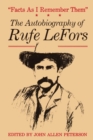 Facts as I Remember Them : The Autobiography of Rufe LeFors - Book