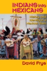 Indians into Mexicans : History and Identity in a Mexican Town - Book