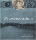 We Were Not Orphans : Stories from the Waco State Home - Book