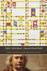 The Neural Imagination : Aesthetic and Neuroscientific Approaches to the Arts - Book