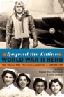 Beyond the Latino World War II Hero : The Social and Political Legacy of a Generation - Book