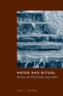Water and Ritual : The Rise and Fall of Classic Maya Rulers - Book