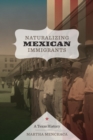Naturalizing Mexican Immigrants : A Texas History - Book
