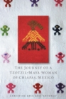 The Journey of a Tzotzil-Maya Woman of Chiapas, Mexico : Pass Well over the Earth - Book