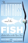 The Albatross and the Fish : Linked Lives in the Open Seas - Book