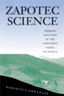 Zapotec Science : Farming and Food in the Northern Sierra of Oaxaca - Book