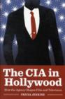 The CIA in Hollywood : How the Agency Shapes Film and Television - Book
