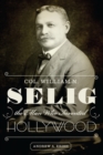 Col. William N. Selig, the Man Who Invented Hollywood - Book