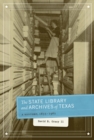 The State Library and Archives of Texas : A History, 1835-1962 - Book
