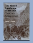 The Sacred Landscape of the Inca : The Cusco Ceque System - Book