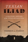 Texian Iliad : A Military History of the Texas Revolution, 1835-1836 - Book