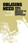 Obliging Need : Rural Petty Industry in Mexican Capitalism - Book