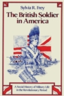 The British Soldier in America : A Social History of Military Life in the Revolutionary Period - Book