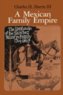 A Mexican Family Empire : The Latifundio of the Sanchez Navarro Family, 1765-1867 - Book