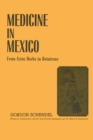 Medicine in Mexico : From Aztec Herbs to Betatrons - Book