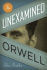The Unexamined Orwell - Book