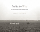 Inside the Wire : Photographs from Texas and Arkansas Prisons - Book