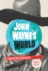 John Wayne's World : Transnational Masculinity in the Fifties - Book