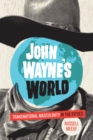 John Wayne's World : Transnational Masculinity in the Fifties - eBook