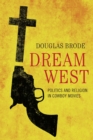 Dream West : Politics and Religion in Cowboy Movies - Book