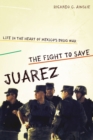 The Fight to Save Juarez : Life in the Heart of Mexico's Drug War - eBook