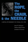 The Rope, The Chair, and the Needle : Capital Punishment in Texas, 1923-1990 - Book