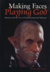 Making Faces, Playing God : Identity and the Art of Transformational Makeup - Book