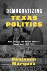 Democratizing Texas Politics : Race, Identity, and Mexican American Empowerment, 1945-2002 - Book
