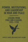 Power, Institutions, and Leadership in War and Peace : Lessons from Peru and Ecuador, 1995-1998 - Book