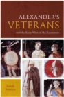Alexander’s Veterans and the Early Wars of the Successors - Book