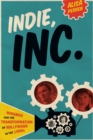 Indie, Inc. : Miramax and the Transformation of Hollywood in the 1990s - Book