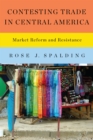 Contesting Trade in Central America : Market Reform and Resistance - Book
