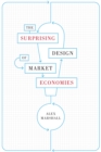 The Surprising Design of Market Economies - Book