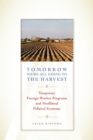 Tomorrow We're All Going to the Harvest : Temporary Foreign Worker Programs and Neoliberal Political Economy - Book