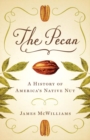 The Pecan : A History of America's Native Nut - Book