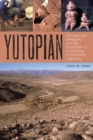 Yutopian : Archaeology, Ambiguity, and the Production of Knowledge in Northwest Argentina - Book