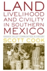 Land, Livelihood, and Civility in Southern Mexico : Oaxaca Valley Communities in History - Book