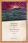 Forgetting the Alamo, Or, Blood Memory : A Novel - eBook