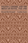 Politics, Gender, and the Mexican Novel, 1968-1988 : Beyond the Pyramid - Book
