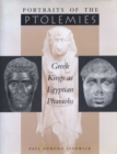 Portraits of the Ptolemies : Greek Kings as Egyptian Pharaohs - Book