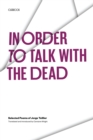In Order to Talk with the Dead : Selected Poems of Jorge Teillier - Book