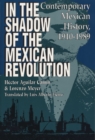 In the Shadow of the Mexican Revolution : Contemporary Mexican History, 1910-1989 - eBook