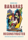 Banaras Reconstructed : Architecture and Sacred Space in a Hindu Holy City - Book