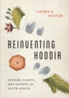 Reinventing Hoodia : Peoples, Plants, and Patents in South Africa - eBook