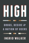 High : Drugs, Desire, and a Nation of Users - Book