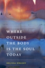 Where Outside the Body Is the Soul Today - Book