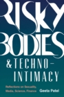 Risky Bodies &#38; Techno-Intimacy : Reflections on Sexuality, Media, Science, Finance - eBook