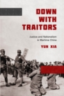Down with Traitors : Justice and Nationalism in Wartime China - eBook